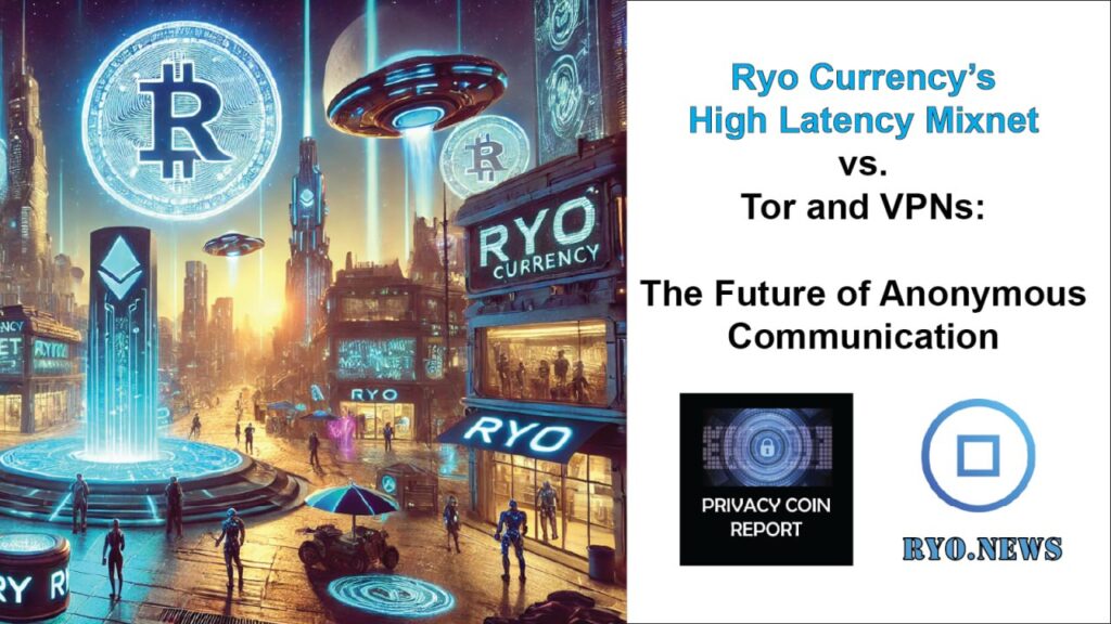 Ryo Currency’s High Latency Mixnet vs. Tor and VPNs: The Future of Anonymous Communication